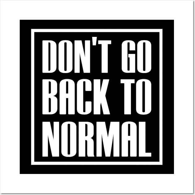 dont go back to normal Wall Art by beruntungbangetyah